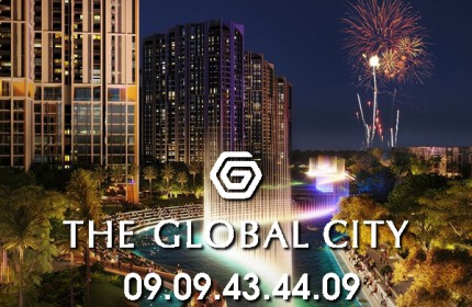 GIÁ BÁN THE GLOBAL CITY TỐT NHẤT THÁNG 09/2022 - HOTLINE: 0909434409